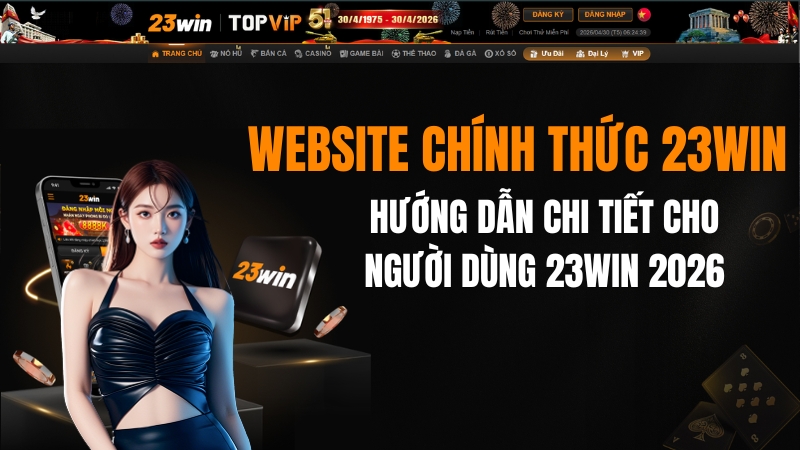 Website Chính Thức 23WIN Là Gì? Cập Nhật 2026