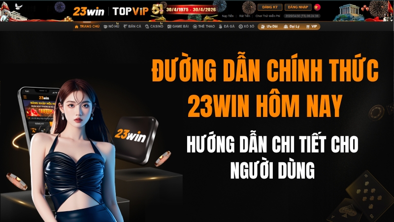 Đường Dẫn Chính Thức 23WIN Hôm Nay Mới Nhất